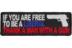 If You Are Free To Be Liberal Thank A Man With A Gun Patch - 4x1.25 inch