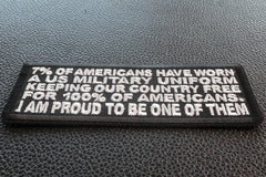 7 Percent of Americans Have Worn a US Military Uniform Keeping our Country Free for 100% of Americans. I am Proud to me One of Them Patch - 4x1.5 inch