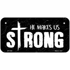 He Makes Us Strong Novelty Metal License Plate 6" x 3" (BP)