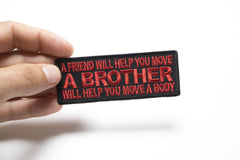 A Friend will Help you Move, A Brother Will Help You Move A Body Patch - 4x1.5 inch