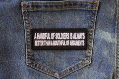 A Handful of Soldiers is Always Better than a Mouthful of Arguments Military Morale Patch - 4x1.5 inch