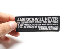 America Will Never Be Destroyed From the Outside If We Falter and Lose Our Freedoms It will be because we destroyed Ourselves Abraham Lincoln Patch - 4x1.5 inch