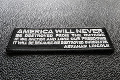 America Will Never Be Destroyed From the Outside If We Falter and Lose Our Freedoms It will be because we destroyed Ourselves Abraham Lincoln Patch - 4x1.5 inch