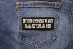 Better To Live On Day As A Lion Than A 100 Years As A Sheep Iron on Morale Patch - 4x1.5 inch