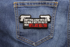 Don't Pick A Fight With An Old Man If He's Too Old to Fight He'll Just Kill You Patch - 4x1.75 inch