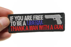 If You Are Free To Be Liberal Thank A Man With A Gun Patch - 4x1.25 inch