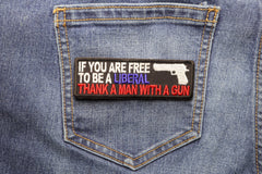 If You Are Free To Be Liberal Thank A Man With A Gun Patch - 4x1.25 inch