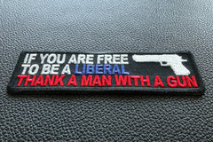 If You Are Free To Be Liberal Thank A Man With A Gun Patch - 4x1.25 inch