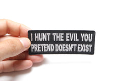 I Hunt the Evil You Pretend Doesn't Exist Military Morale Patch - 4x1.5 inch