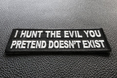 I Hunt the Evil You Pretend Doesn't Exist Military Morale Patch - 4x1.5 inch