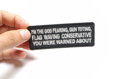 I'm The God Fearing Gun Toting Flag Waving Conservative You Were Warned About Patriotic Iron on Patch - 4x1.5 inch