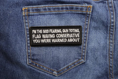 I'm The God Fearing Gun Toting Flag Waving Conservative You Were Warned About Patriotic Iron on Patch - 4x1.5 inch