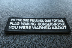 I'm The God Fearing Gun Toting Flag Waving Conservative You Were Warned About Patriotic Iron on Patch - 4x1.5 inch