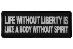 Life Without Liberty is Like a Body Without Spirit Iron on Morale Patch - 4x1.5 inch