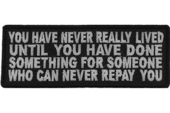 You Have Never Really Lived Until You Have Done Something for Someone Who Can Never Repay You Patch - 4x1.5 inch