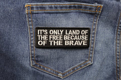 It's Only Land Of The Free Because Of The Brave Patch - 4x1.5 inch