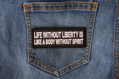 Life Without Liberty is Like a Body Without Spirit Iron on Morale Patch - 4x1.5 inch