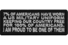 7 Percent of Americans Have Worn a US Military Uniform Keeping our Country Free for 100% of Americans. I am Proud to me One of Them Patch - 4x1.5 inch