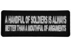 A Handful of Soldiers is Always Better than a Mouthful of Arguments Military Morale Patch - 4x1.5 inch