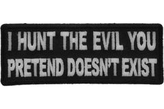 I Hunt the Evil You Pretend Doesn't Exist Military Morale Patch - 4x1.5 inch