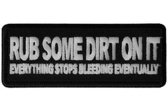 Rub Some Dirt On It, Everything Stops Bleeding Eventually Patch - 4x1.5 inch