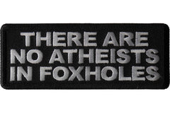 There are no Atheists in Foxholes Patch - 4x1.5 inch