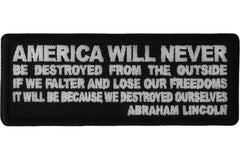 America Will Never Be Destroyed From the Outside If We Falter and Lose Our Freedoms It will be because we destroyed Ourselves Abraham Lincoln Patch - 4x1.5 inch