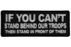 If You Can't Stand Behind Our Troops Then Stand in Front of Them Patch - 4x1.5 inch