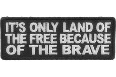 It's Only Land Of The Free Because Of The Brave Patch - 4x1.5 inch