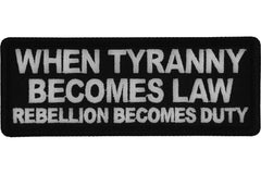 When Tyranny Becomes Law Rebellion Becomes Duty Patch - 4x1.5 inch