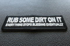 Rub Some Dirt On It, Everything Stops Bleeding Eventually Patch - 4x1.5 inch