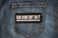 Rub Some Dirt On It, Everything Stops Bleeding Eventually Patch - 4x1.5 inch