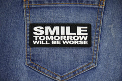 Smile Tomorrow will be Worse Patch - 4x1.5 inch