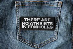 There are no Atheists in Foxholes Patch - 4x1.5 inch