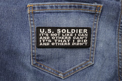 US Soldier It's not like I can and others can't It's that I Did and Others Didn't Patch - 4x1.5 inch