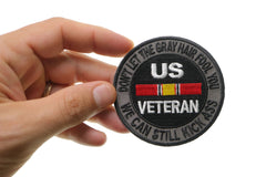 Don't Let The Gray Hair Fool You We Can Still Kick Ass US VETERAN Patch - 3x3 inch