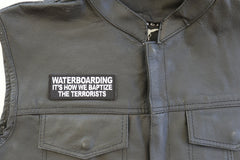 Waterboarding It's How We Baptize the Terrorists Patch - 4x1.5 inch