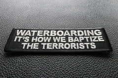 Waterboarding It's How We Baptize the Terrorists Patch - 4x1.5 inch