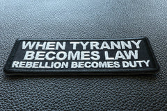 When Tyranny Becomes Law Rebellion Becomes Duty Patch - 4x1.5 inch