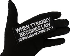 When Tyranny Becomes Law Rebellion Becomes Duty Patch - 4x1.5 inch