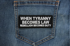 When Tyranny Becomes Law Rebellion Becomes Duty Patch - 4x1.5 inch