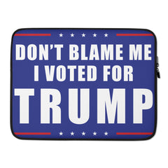 Don't Blame Me I Voted For Trump Laptop Sleeve.