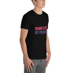 Trump is still my President Short-Sleeve Unisex T-Shirt