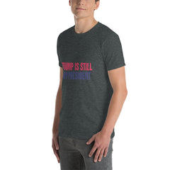 Trump is still my President Short-Sleeve Unisex T-Shirt