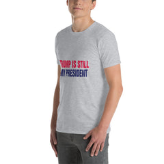 Trump is still my President Short-Sleeve Unisex T-Shirt