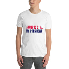 Trump is still my President Short-Sleeve Unisex T-Shirt