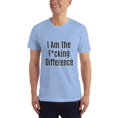 I am the F*cking Difference T-Shirt.