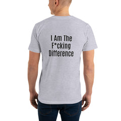 I am the F*cking Difference T-Shirt.