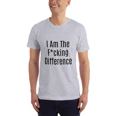 I am the F*cking Difference T-Shirt.