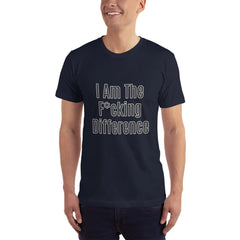 I am the F*cking Difference T-Shirt.